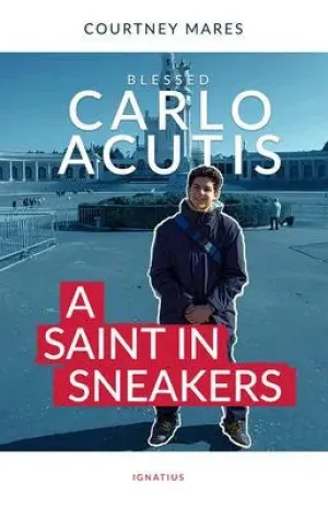 Blessed Carlo Acutis: A Saint in Sneakers by Courtney Mares